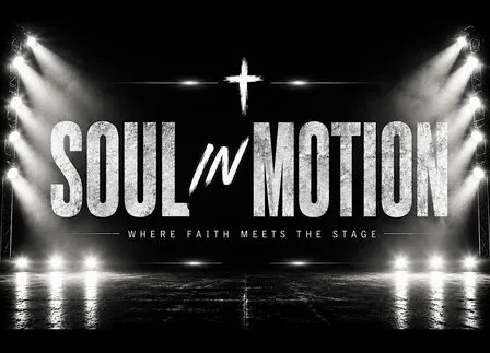 SOUL IN MOTION: WHERE FAITH MEETS THE STAGE