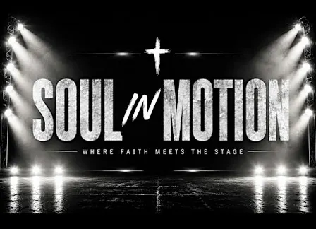 SOUL IN MOTION: WHERE FAITH MEETS THE STAGE