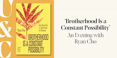 ‘Brotherhood Is a Constant Possibility’: An Evening with Ryan Cho