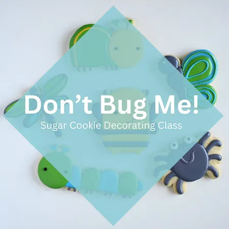 2 PM - Don't Bug Me Sugar Cookie Decorating Class (Overland Park)