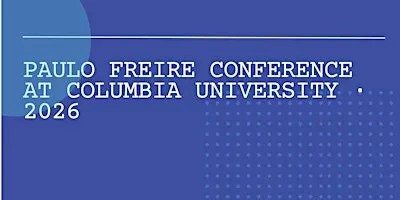 Paulo Freire Conference at Columbia University |Edition 2026| Registration