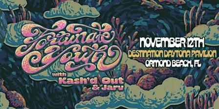 FORTUNATE YOUTH w/ KASH'D OUT - ORMOND BEACH
