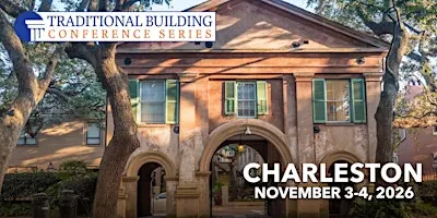 Traditional Building Conference Series - Charleston, SC
