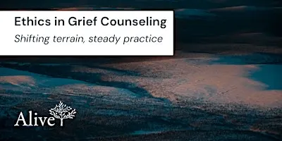 Ethics in Grief Counseling: Shifting terrain, steady practice
