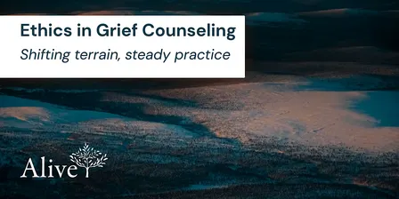 Ethics in Grief Counseling: Shifting terrain, steady practice