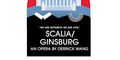 Scalia/Ginsburg An Opera By Derrick Wang