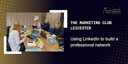 The Marketing Club Leicester: LinkedIn Masterclass for businesses