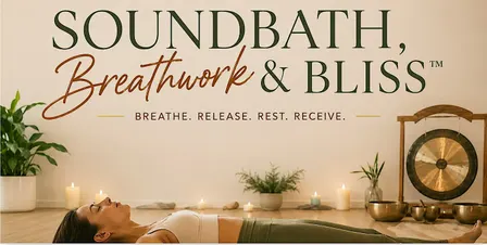 Sound Bath, Breathwork & Bliss™
