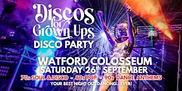 WATFORD COLOSSEUM Discos for Grown ups 70s 80s 90s DISCO PARTY