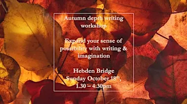 Autumn depth writing workshop, Hebden Bridge, 18/10