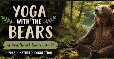 YOGA WITH THE BEARS AT THE WILDHEART SANCTUARY (ADULT AND CHILD SESSION )