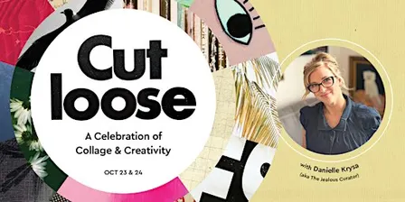 Cut Loose • A Celebration of Collage & Creativity
