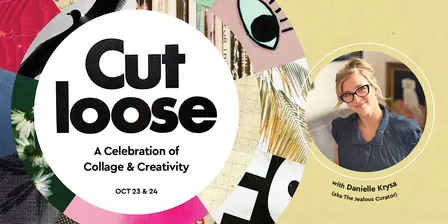 Cut Loose • A Celebration of Collage & Creativity
