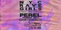 NYC RAVE GIRLS: 3-YEAR ANNIVERSARY, Perel (Hybrid Set), Ksenyeah b2b Mangui