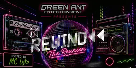 Green Ant Ent presents REWIND: THE REUNION