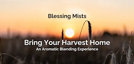 Bring Your Harvest Home - A Blessing Mist Blending Experience
