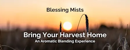 Bring Your Harvest Home - A Blessing Mist Blending Experience