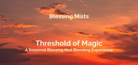 Threshold of Magic: A Seasonal Blessing Mist Blending Experience.
