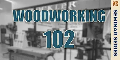 Woodworking 102