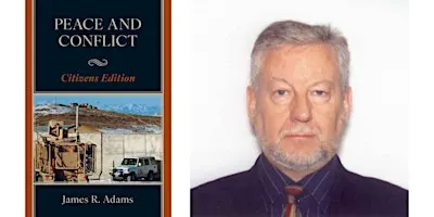 James R. Adams -- "Peace and Conflict: Citizens Edition"