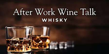 After Work Wine Talk: Whisky - wer, wie, was, wieso, weshalb, warum?