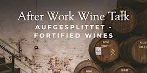 After Work Wine Talk: Aufgesplittet -  Portwein, Sherry &  Co.