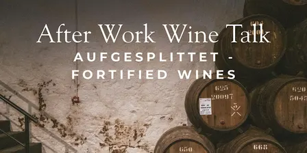 After Work Wine Talk: Aufgesprittet - Portwein, Sherry & Co.