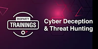 EKOPARTY TRAININGS: CYBER DECEPTION & THREAT HUNTING