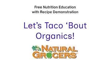 Natural Grocers Presents : Let's Taco 'Bout Organics!