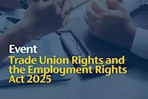 Trade Union Rights and the Employment Rights Act 2025