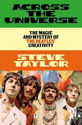 STEVE TAYLOR: Across the Universe: The Magic and Mystery of the Beatles