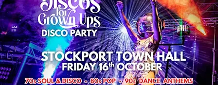 STOCKPORT Town Hall the legendary Discos for Grown ups party returns!