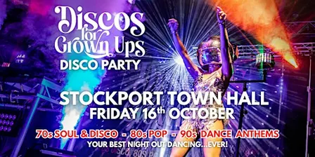 STOCKPORT Town Hall the legendary Discos for Grown ups party returns!