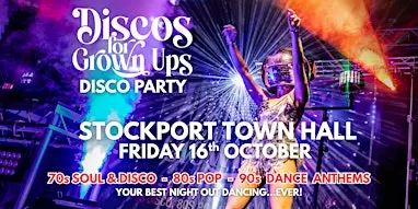 STOCKPORT Town Hall the legendary Discos for Grown ups party returns!