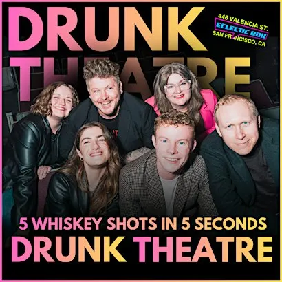 Drunk Theatre SF: The Wildest Bay Area Comedy!
