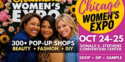 Chicago Women's Expo |  300+ Shops • Beauty • Fashion • Celebs • DIY
