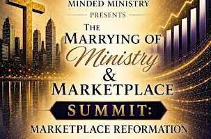 The Marrying of Ministry and Marketplace Summit: Marketplace Reformation