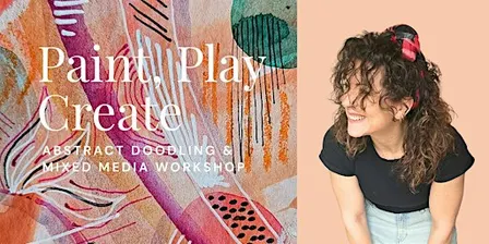 Paint. Play. Create - Abstract Doodling & Mixed Media Workshop