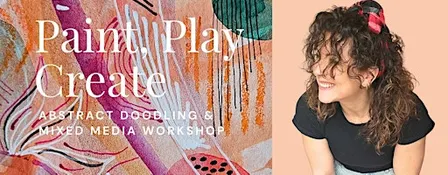 Paint. Play. Create - Abstract Doodling & Mixed Media Workshop