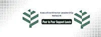 Executive Director Leadership Network- Peer to Peer Support Lunch