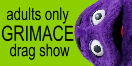 GRIMACE: ADULTS ONLY Eastside Sisters DRAG MUSICAL