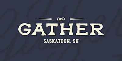 ARC Gather Saskatoon