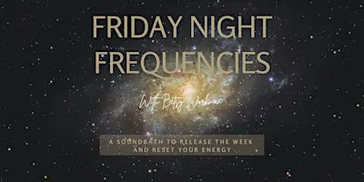 Friday Night Frequencies - A Soundbath to Release the Week