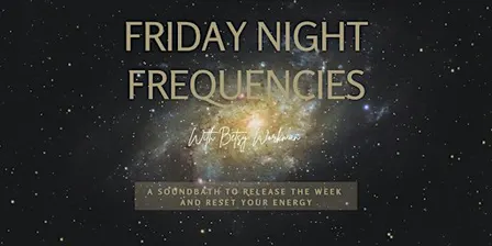 Friday Night Frequencies - A Soundbath to Release the Week