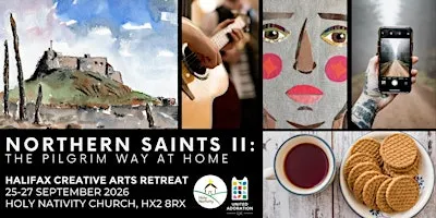 Northern Saints II: The Pilgrim Way at Home;   A multi Arts Retreat