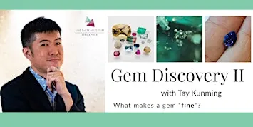 Gem Discovery II with Tay Kunming: What Makes a Gem Fine?