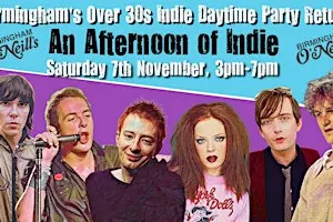 BIRMINGHAM An Afternoon Of Indie (30+) 7th November, 3pm-7pm