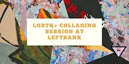 LGBTQ+ Collaging Workshop at Leftbank