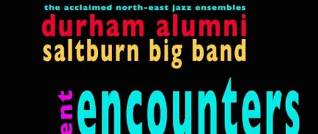 Durham Alumni & Saltburn Big Band present Encounters in Concert