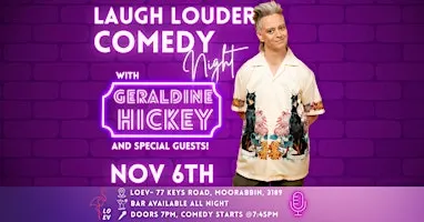 Laugh Louder Comedy Night with Geraldine Hickey- Nov 6th, LOEV  Moorabbin